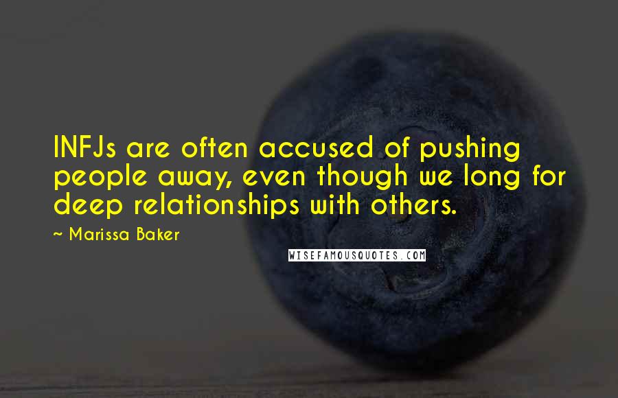 Marissa Baker Quotes: INFJs are often accused of pushing people away, even though we long for deep relationships with others.