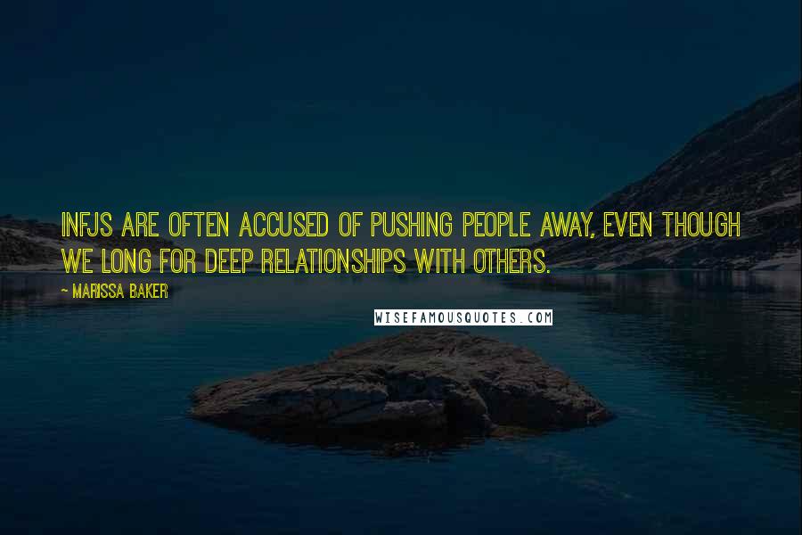 Marissa Baker Quotes: INFJs are often accused of pushing people away, even though we long for deep relationships with others.