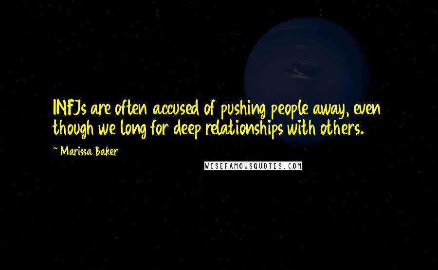 Marissa Baker Quotes: INFJs are often accused of pushing people away, even though we long for deep relationships with others.