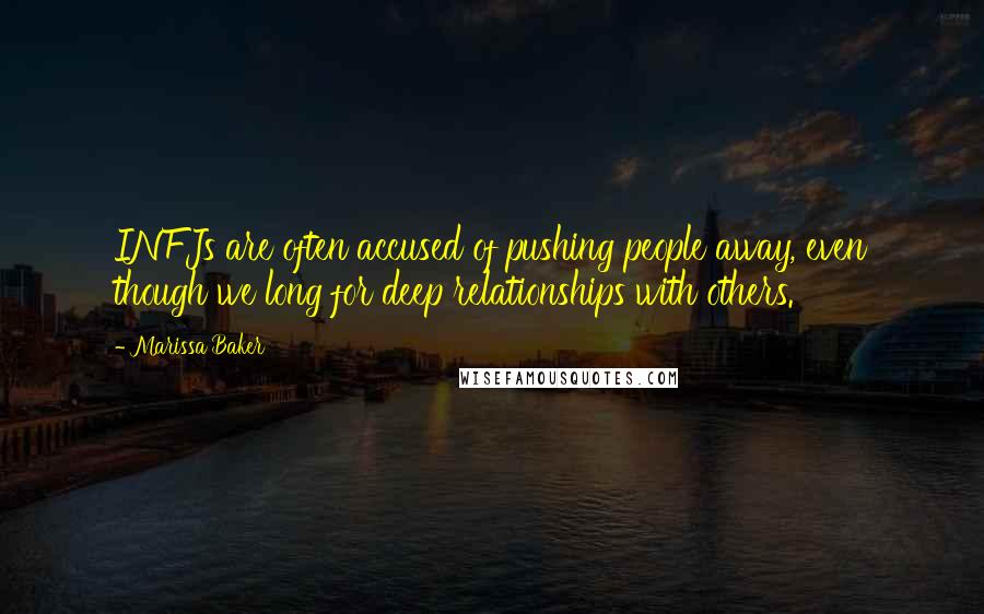 Marissa Baker Quotes: INFJs are often accused of pushing people away, even though we long for deep relationships with others.