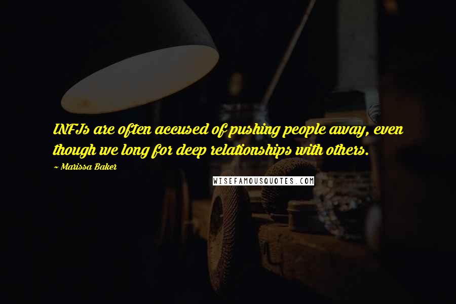 Marissa Baker Quotes: INFJs are often accused of pushing people away, even though we long for deep relationships with others.