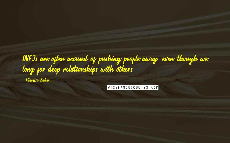 Marissa Baker Quotes: INFJs are often accused of pushing people away, even though we long for deep relationships with others.