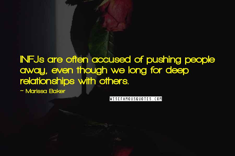 Marissa Baker Quotes: INFJs are often accused of pushing people away, even though we long for deep relationships with others.