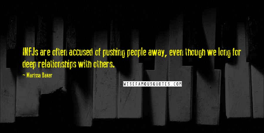 Marissa Baker Quotes: INFJs are often accused of pushing people away, even though we long for deep relationships with others.