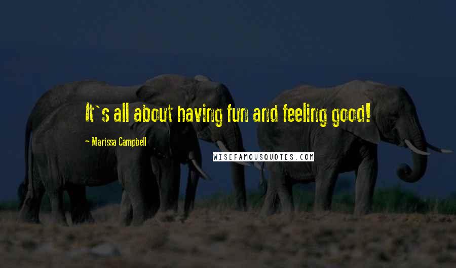 Marissa Campbell Quotes: It's all about having fun and feeling good!