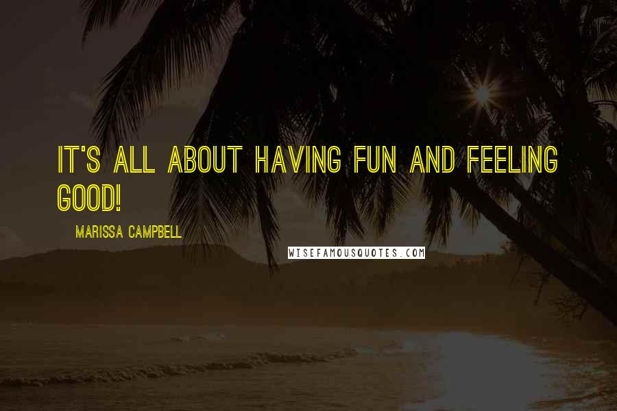 Marissa Campbell Quotes: It's all about having fun and feeling good!