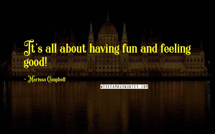 Marissa Campbell Quotes: It's all about having fun and feeling good!