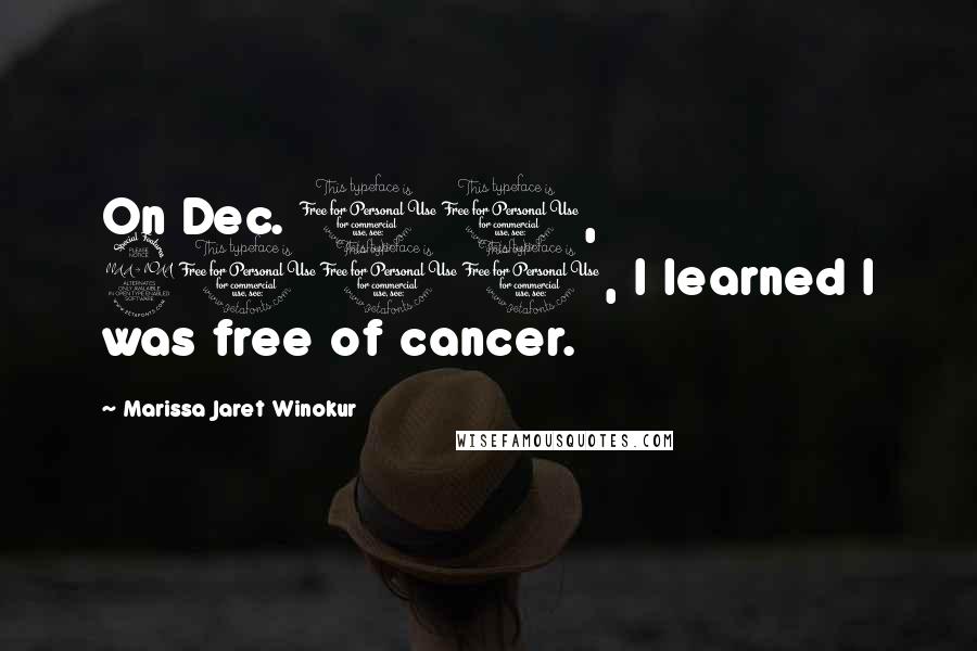 Marissa Jaret Winokur Quotes: On Dec. 10, 2000, I learned I was free of cancer.