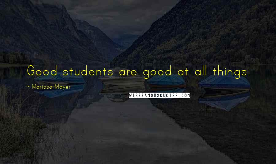 Marissa Mayer Quotes: Good students are good at all things.