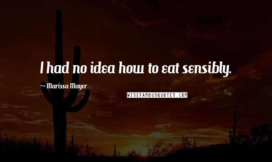 Marissa Mayer Quotes: I had no idea how to eat sensibly.