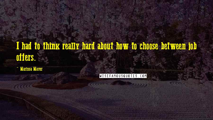 Marissa Mayer Quotes: I had to think really hard about how to choose between job offers.