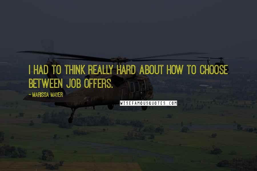 Marissa Mayer Quotes: I had to think really hard about how to choose between job offers.