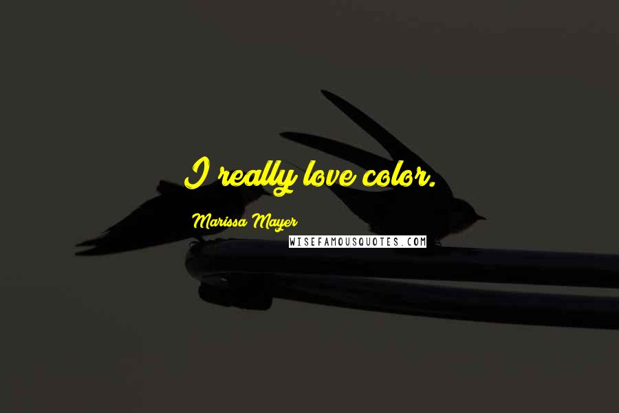 Marissa Mayer Quotes: I really love color.