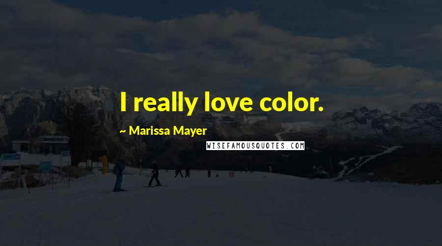 Marissa Mayer Quotes: I really love color.