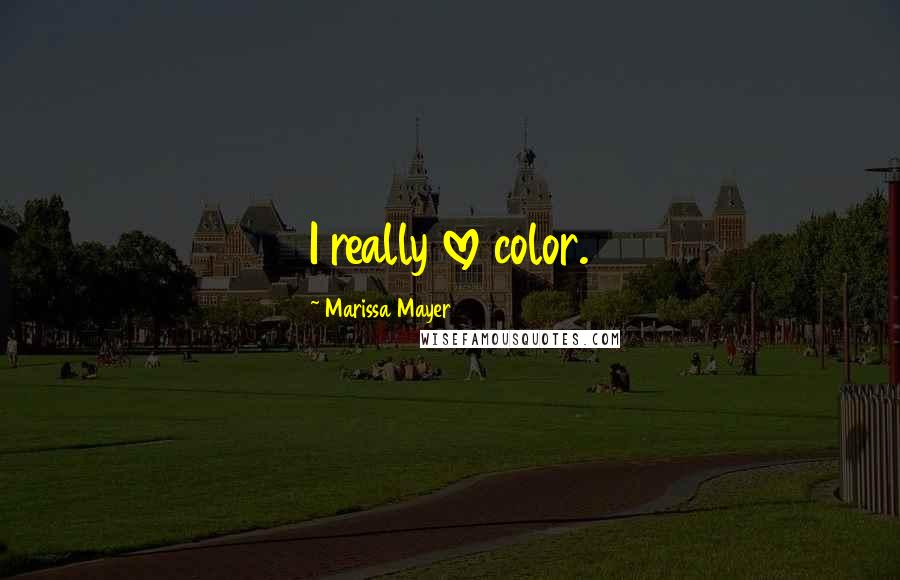 Marissa Mayer Quotes: I really love color.