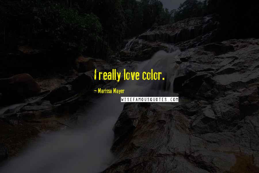Marissa Mayer Quotes: I really love color.