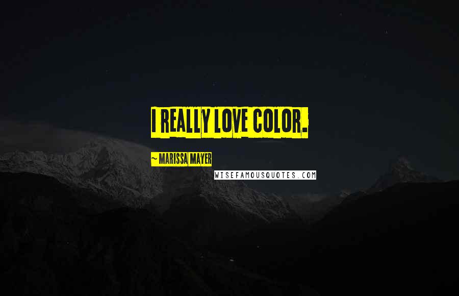 Marissa Mayer Quotes: I really love color.