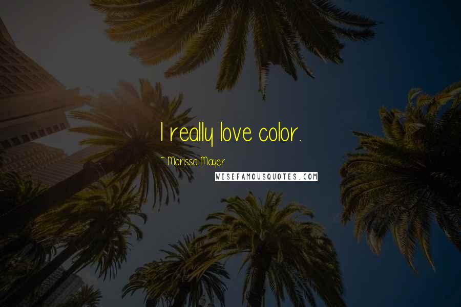 Marissa Mayer Quotes: I really love color.