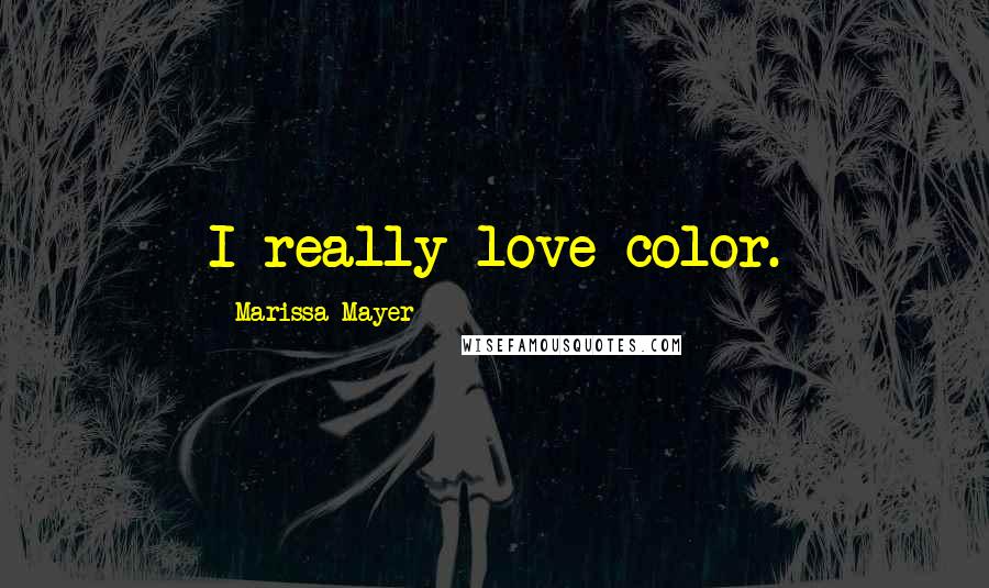 Marissa Mayer Quotes: I really love color.