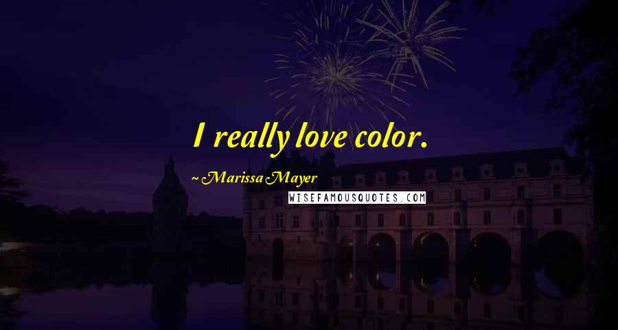 Marissa Mayer Quotes: I really love color.