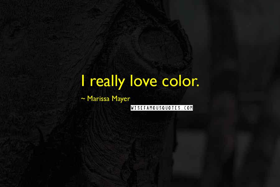 Marissa Mayer Quotes: I really love color.