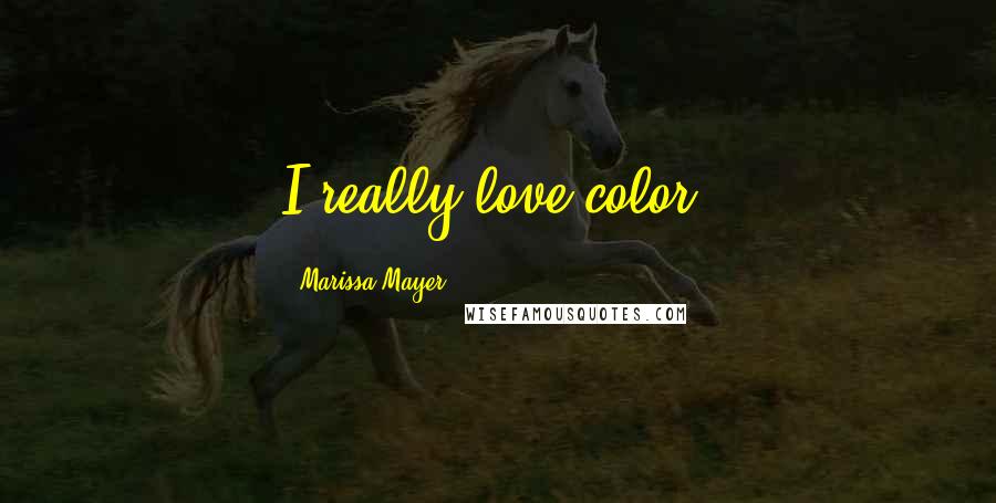 Marissa Mayer Quotes: I really love color.