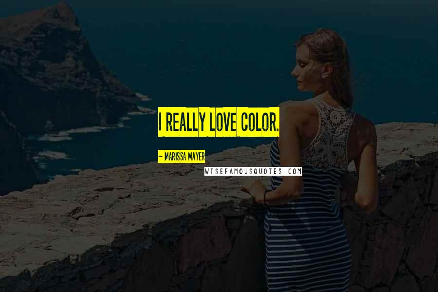Marissa Mayer Quotes: I really love color.