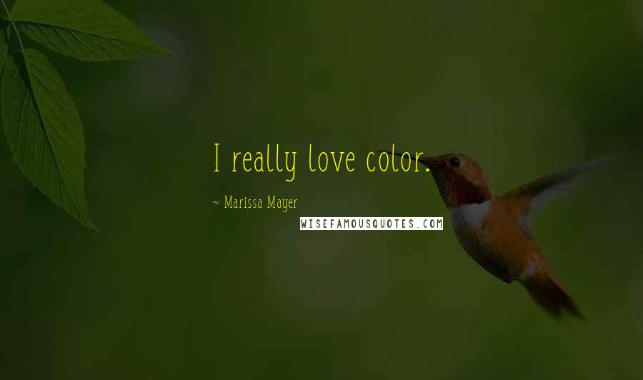 Marissa Mayer Quotes: I really love color.