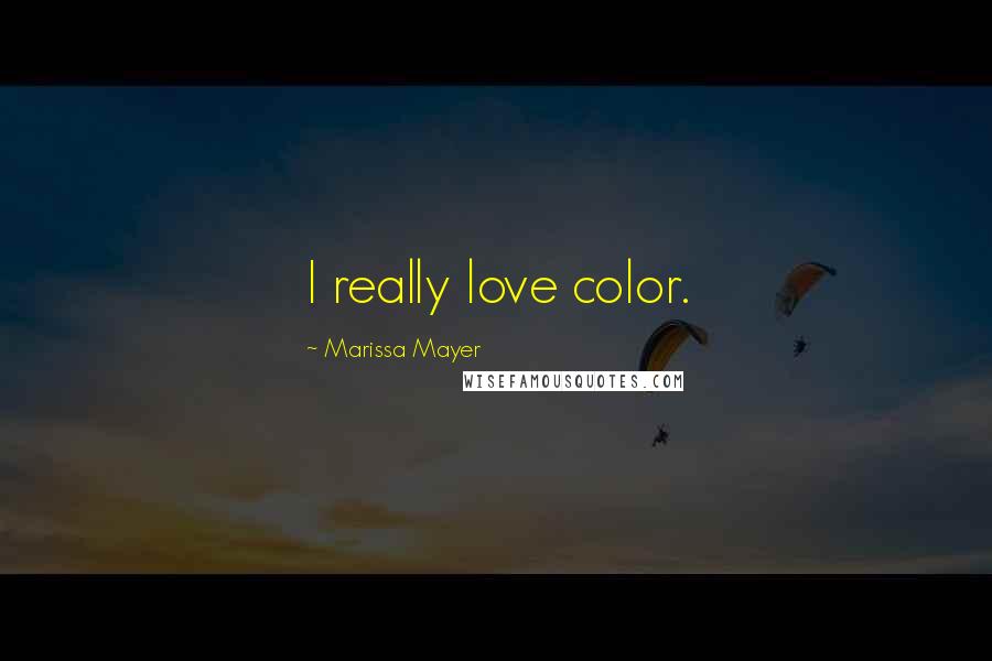 Marissa Mayer Quotes: I really love color.