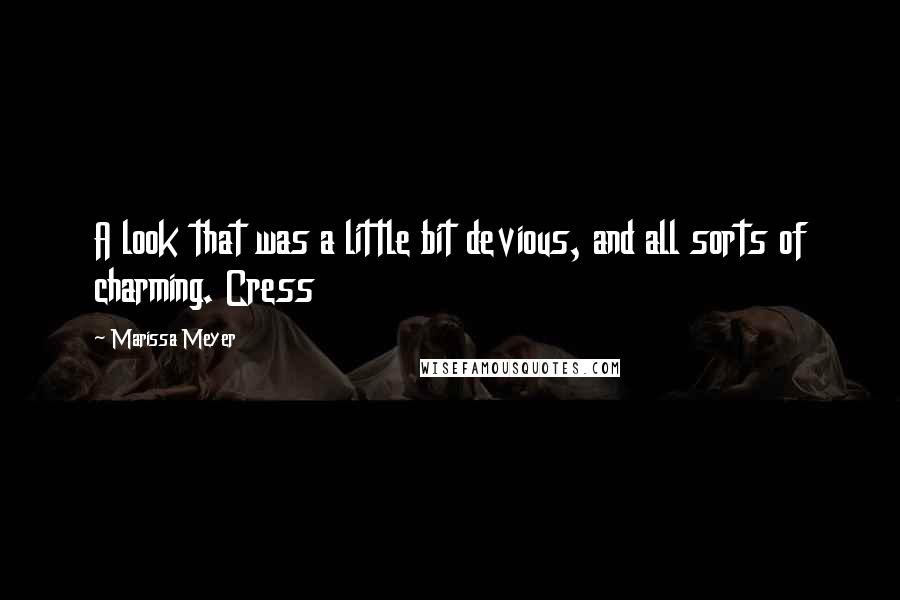 Marissa Meyer Quotes: A look that was a little bit devious, and all sorts of charming. Cress