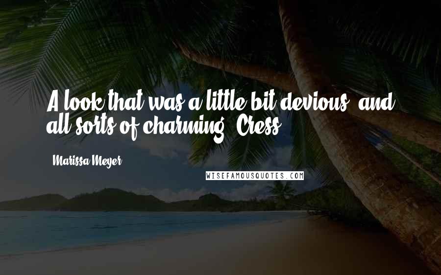 Marissa Meyer Quotes: A look that was a little bit devious, and all sorts of charming. Cress