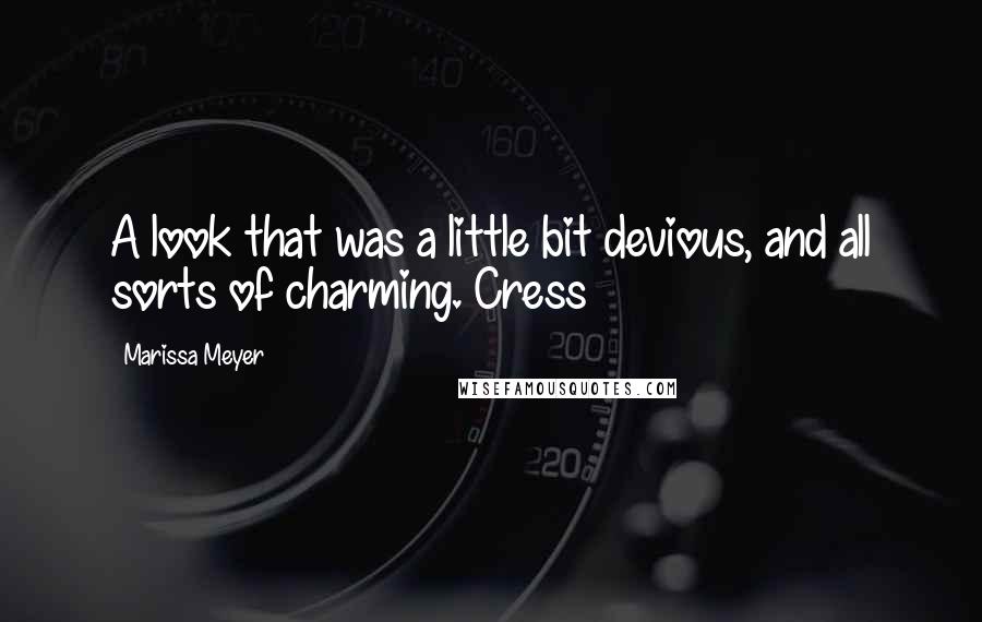 Marissa Meyer Quotes: A look that was a little bit devious, and all sorts of charming. Cress