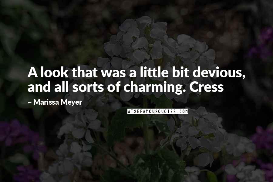 Marissa Meyer Quotes: A look that was a little bit devious, and all sorts of charming. Cress