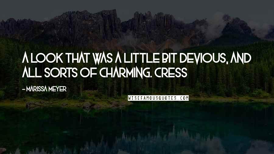 Marissa Meyer Quotes: A look that was a little bit devious, and all sorts of charming. Cress