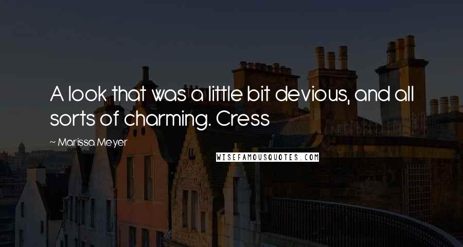 Marissa Meyer Quotes: A look that was a little bit devious, and all sorts of charming. Cress