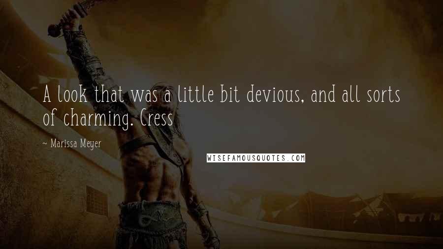 Marissa Meyer Quotes: A look that was a little bit devious, and all sorts of charming. Cress