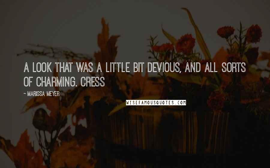 Marissa Meyer Quotes: A look that was a little bit devious, and all sorts of charming. Cress