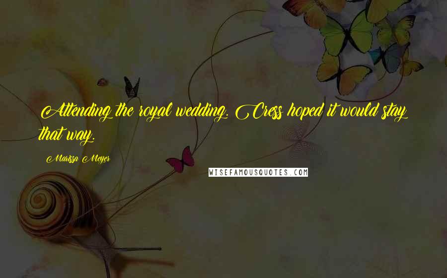 Marissa Meyer Quotes: Attending the royal wedding. Cress hoped it would stay that way.