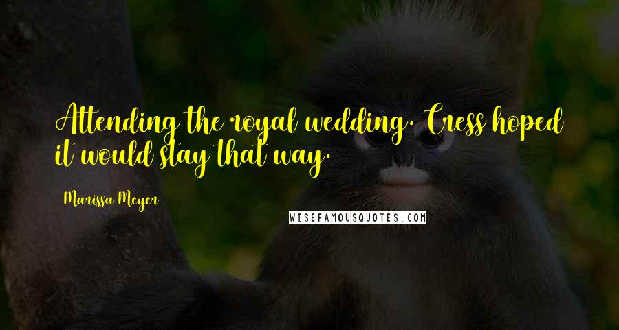 Marissa Meyer Quotes: Attending the royal wedding. Cress hoped it would stay that way.