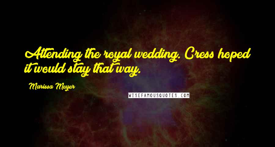 Marissa Meyer Quotes: Attending the royal wedding. Cress hoped it would stay that way.