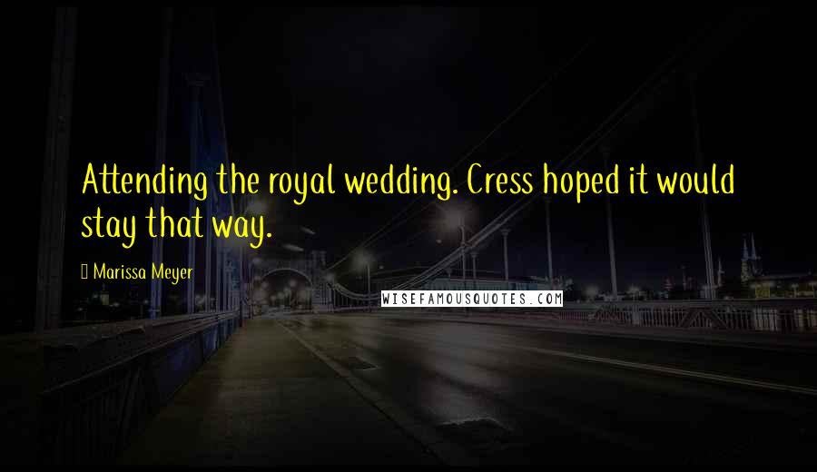 Marissa Meyer Quotes: Attending the royal wedding. Cress hoped it would stay that way.