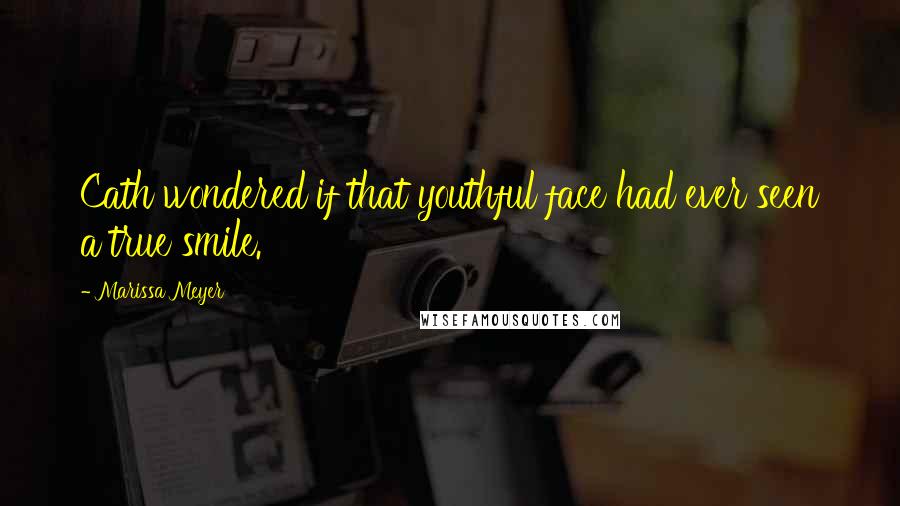 Marissa Meyer Quotes: Cath wondered if that youthful face had ever seen a true smile.