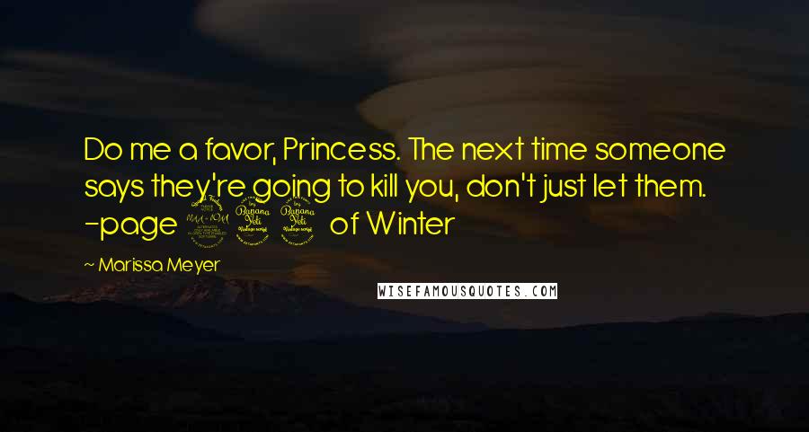 Marissa Meyer Quotes: Do me a favor, Princess. The next time someone says they're going to kill you, don't just let them. -page 244 of Winter