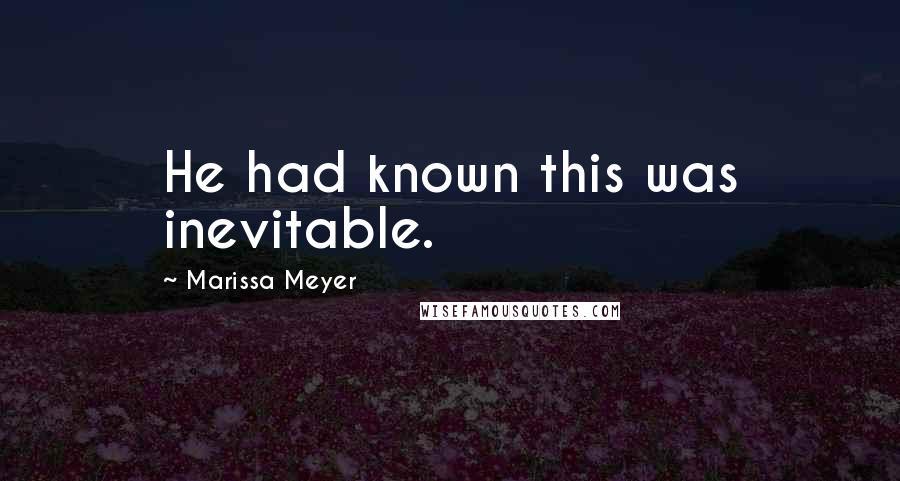 Marissa Meyer Quotes: He had known this was inevitable.