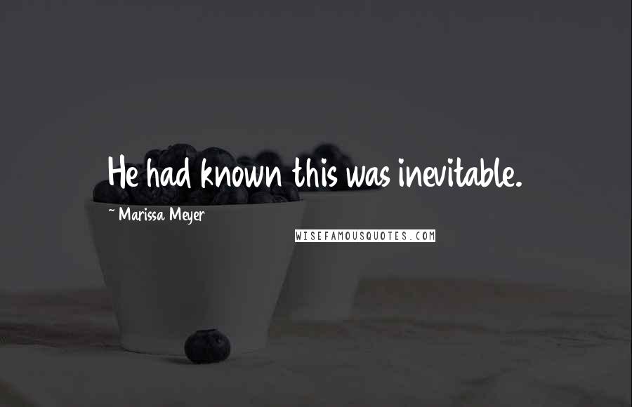 Marissa Meyer Quotes: He had known this was inevitable.