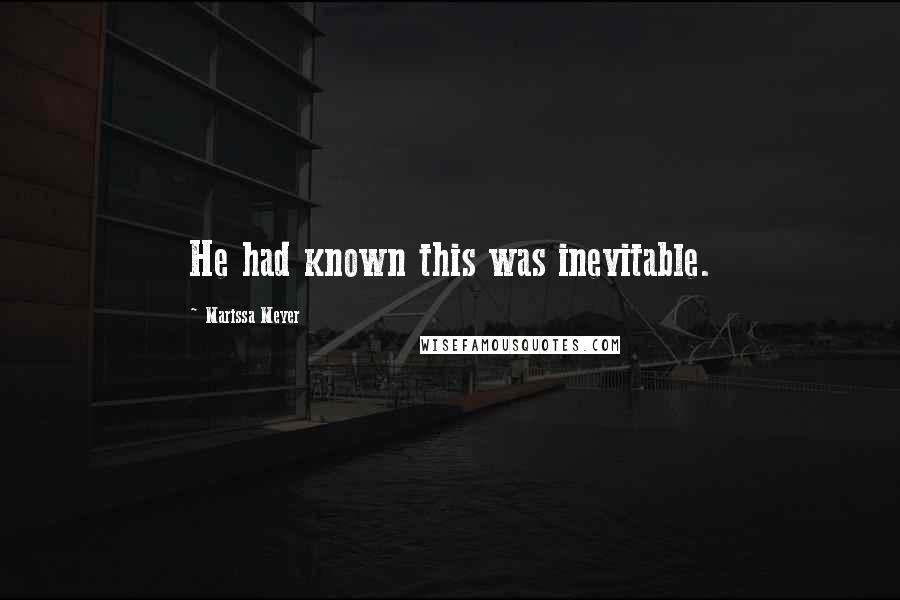 Marissa Meyer Quotes: He had known this was inevitable.