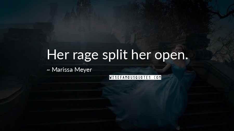 Marissa Meyer Quotes: Her rage split her open.