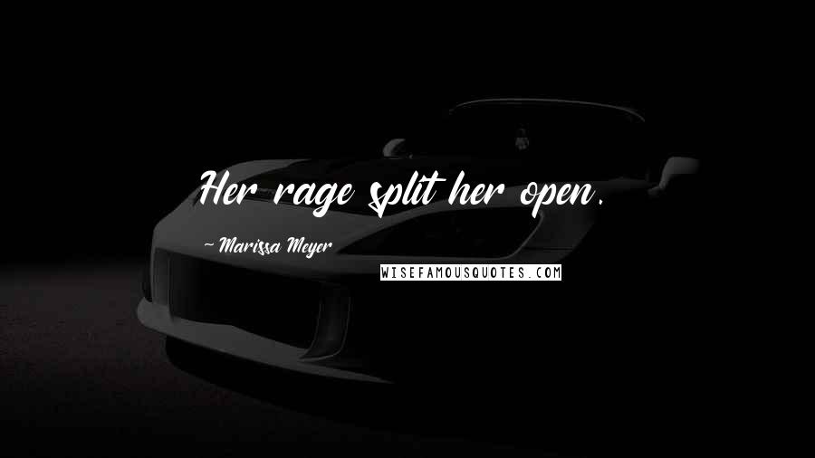 Marissa Meyer Quotes: Her rage split her open.