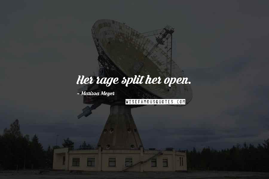 Marissa Meyer Quotes: Her rage split her open.