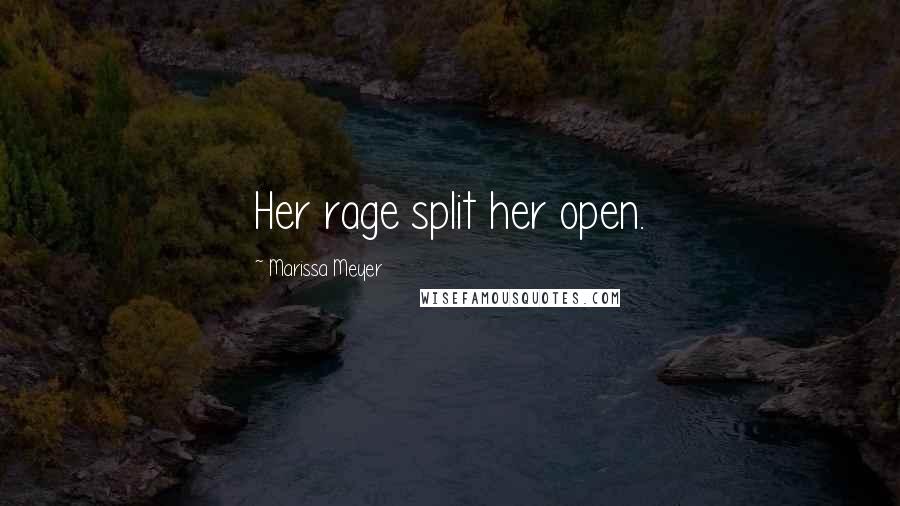 Marissa Meyer Quotes: Her rage split her open.